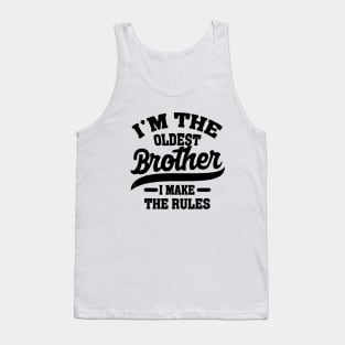 I'm The Oldest Brother I Make The Rules Tank Top